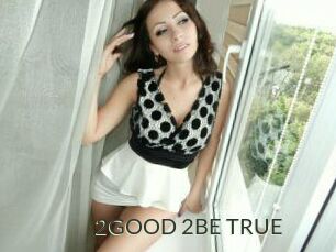 2GOOD_2BE_TRUE