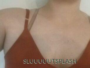 SLUUUUUTSPLASH_