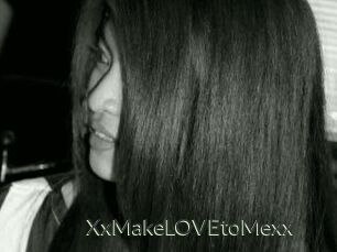 XxMakeLOVEtoMexx